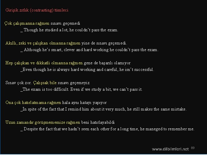  Girişik zıtlık (contrasting) tümleci Çok çalışmasına rağmen sınavı geçemedi _ Though he studied
