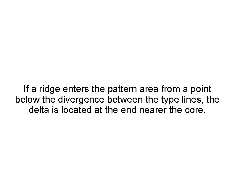 If a ridge enters the pattern area from a point below the divergence between