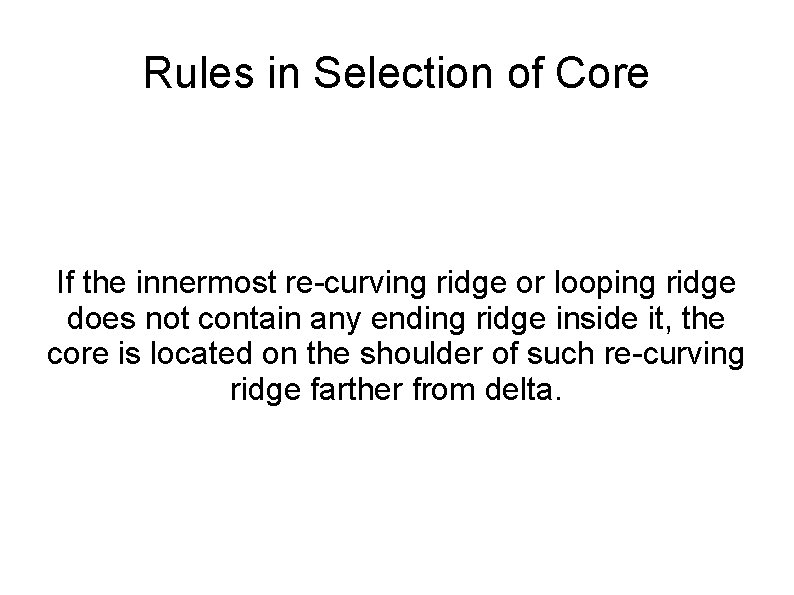 Rules in Selection of Core If the innermost re-curving ridge or looping ridge does