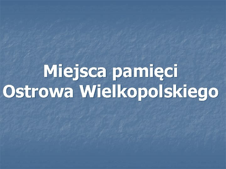 Miejsca pamięci Ostrowa Wielkopolskiego 