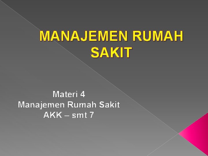 MANAJEMEN RUMAH SAKIT Materi 4 Manajemen Rumah Sakit AKK – smt 7 