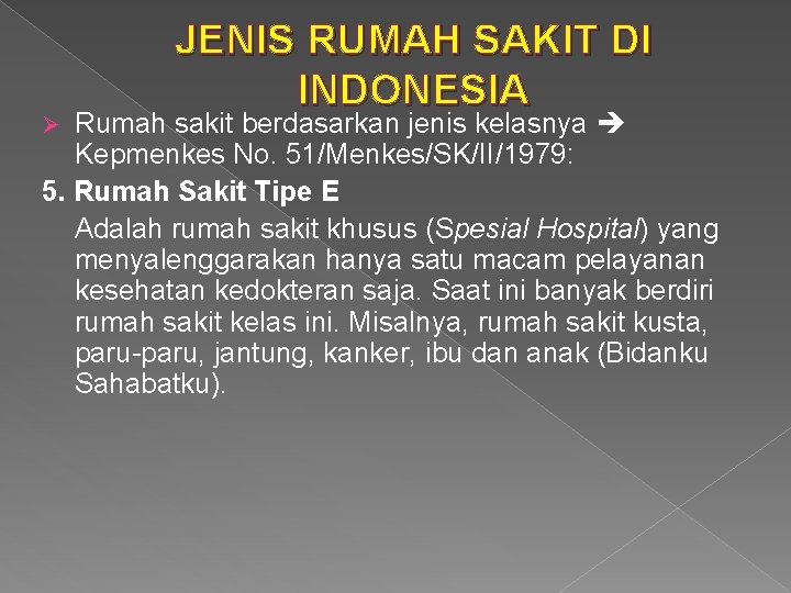 JENIS RUMAH SAKIT DI INDONESIA Rumah sakit berdasarkan jenis kelasnya Kepmenkes No. 51/Menkes/SK/II/1979: 5.