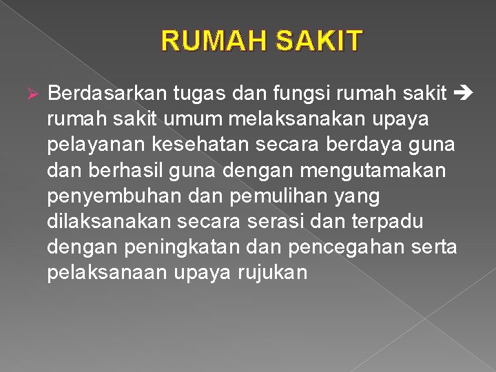 RUMAH SAKIT Ø Berdasarkan tugas dan fungsi rumah sakit umum melaksanakan upaya pelayanan kesehatan