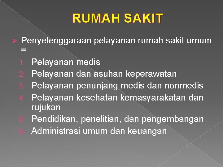 RUMAH SAKIT Ø Penyelenggaraan pelayanan rumah sakit umum = 1. Pelayanan medis 2. Pelayanan