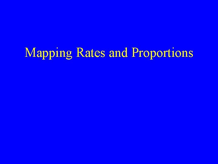 Mapping Rates and Proportions 