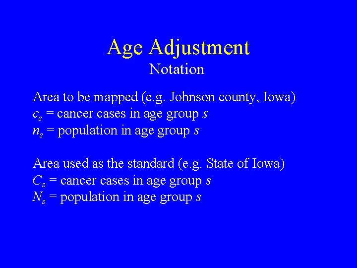 Age Adjustment Notation Area to be mapped (e. g. Johnson county, Iowa) cs =