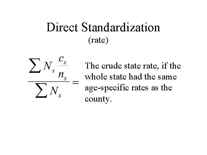 Direct Standardization (rate) The crude state rate, if the whole state had the same