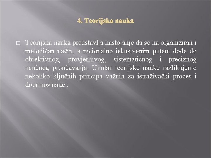 � Teorijska nauka predstavlja nastojanje da se na organiziran i metodičan način, a racionalno