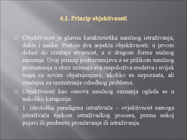 � � � Objektivnost je glavna karakteristika naučnog istraživanja, dakle i nauke. Postoje dva