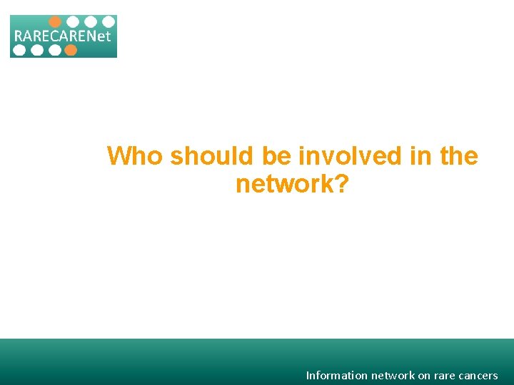 Who should be involved in the network? Information network on rare cancers 