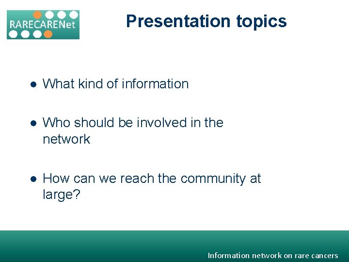 Presentation topics l What kind of information l Who should be involved in the