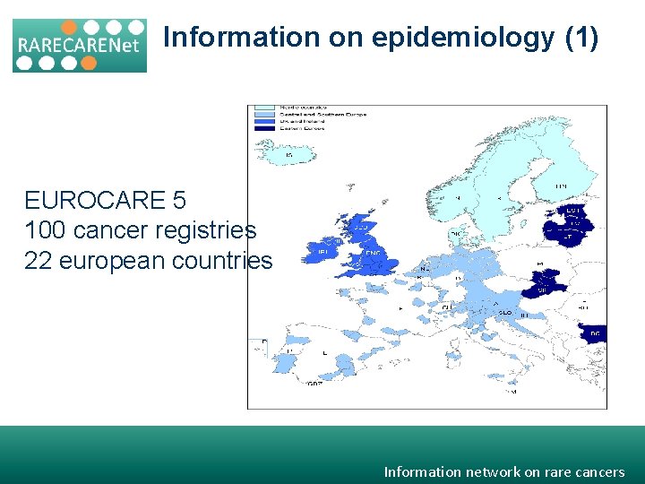 Information on epidemiology (1) EUROCARE 5 100 cancer registries 22 european countries Information network