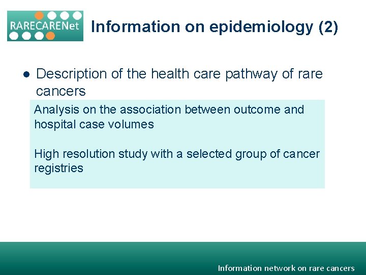 Information on epidemiology (2) l Description of the health care pathway of rare cancers