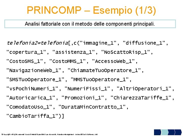 PRINCOMP – Esempio (1/3) Analisi fattoriale con il metodo delle componenti principali. telefonia 2=telefonia[,