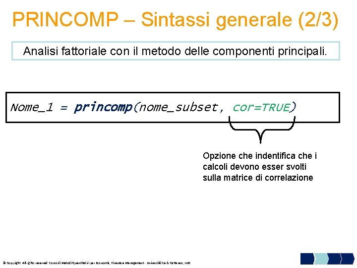 PRINCOMP – Sintassi generale (2/3) Analisi fattoriale con il metodo delle componenti principali. Nome_1