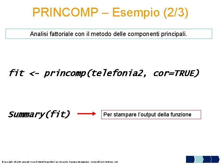 PRINCOMP – Esempio (2/3) Analisi fattoriale con il metodo delle componenti principali. fit <-