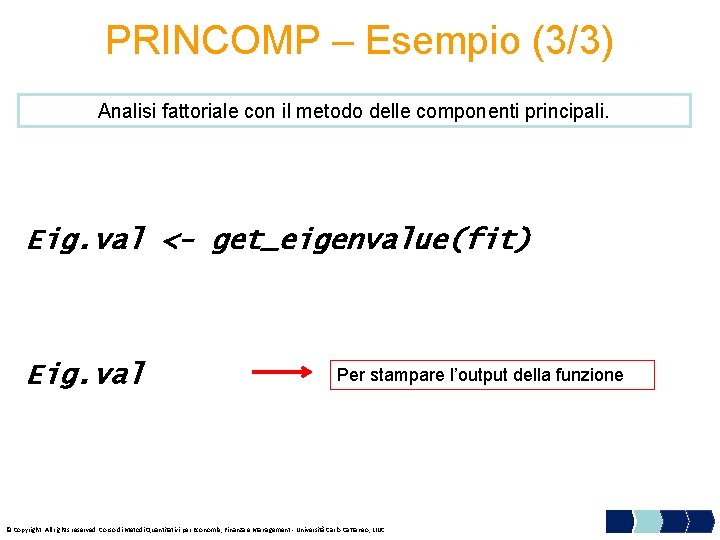 PRINCOMP – Esempio (3/3) Analisi fattoriale con il metodo delle componenti principali. Eig. val