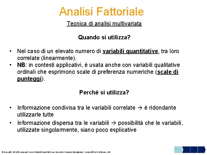 Analisi Fattoriale Tecnica di analisi multivariata Quando si utilizza? • Nel caso di un