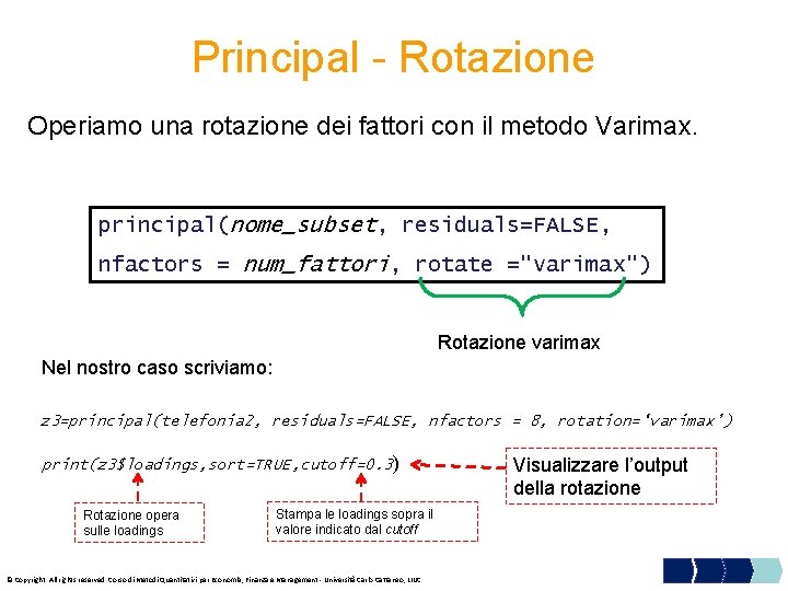 Principal - Rotazione Operiamo una rotazione dei fattori con il metodo Varimax. principal(nome_subset, residuals=FALSE,