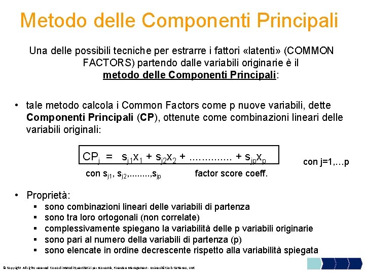 Metodo delle Componenti Principali Una delle possibili tecniche per estrarre i fattori «latenti» (COMMON