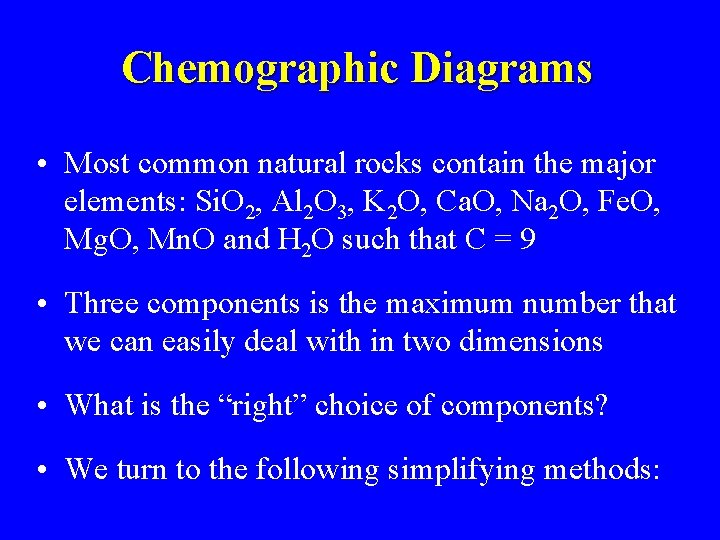 Chemographic Diagrams • Most common natural rocks contain the major elements: Si. O 2,