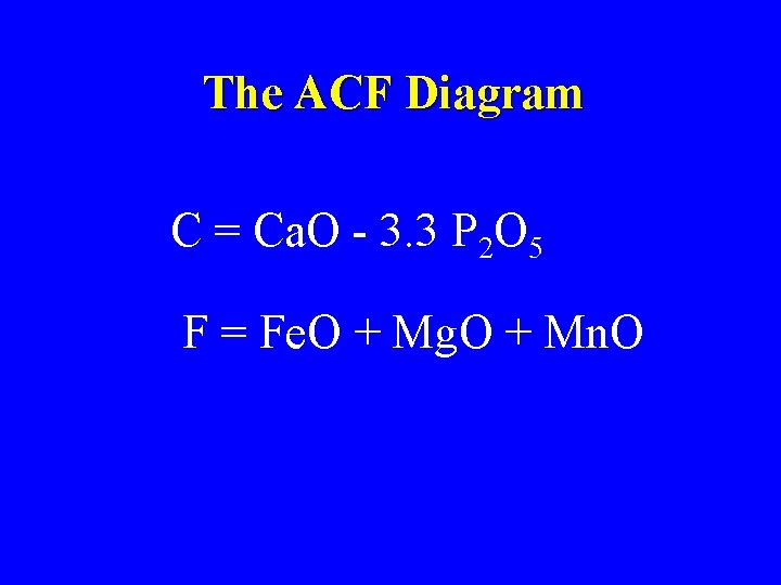 The ACF Diagram C = Ca. O - 3. 3 P 2 O 5