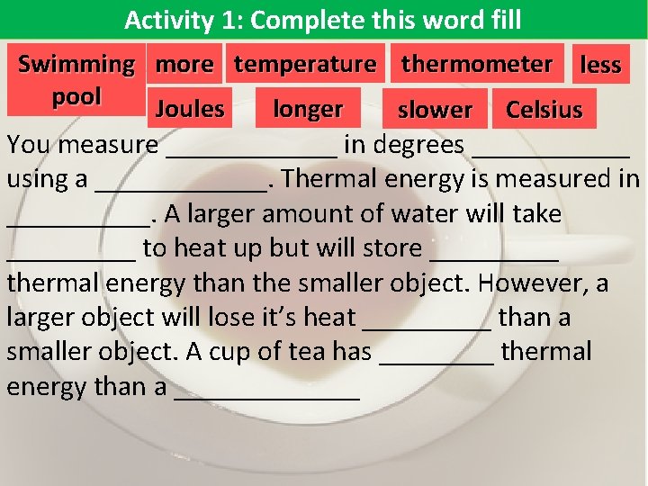 Activity 1: Complete this word fill Swimming more temperature thermometer less pool Joules longer