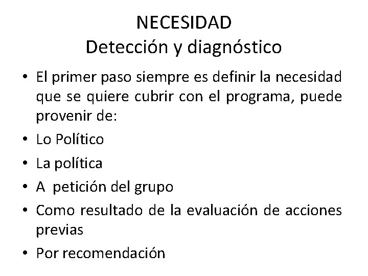 NECESIDAD Detección y diagnóstico • El primer paso siempre es definir la necesidad que