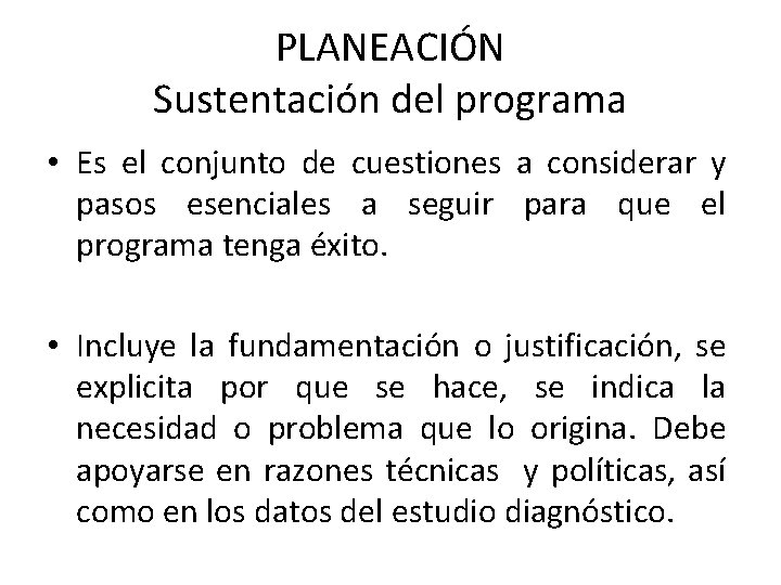 PLANEACIÓN Sustentación del programa • Es el conjunto de cuestiones a considerar y pasos