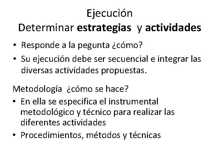 Ejecución Determinar estrategias y actividades • Responde a la pegunta ¿cómo? • Su ejecución