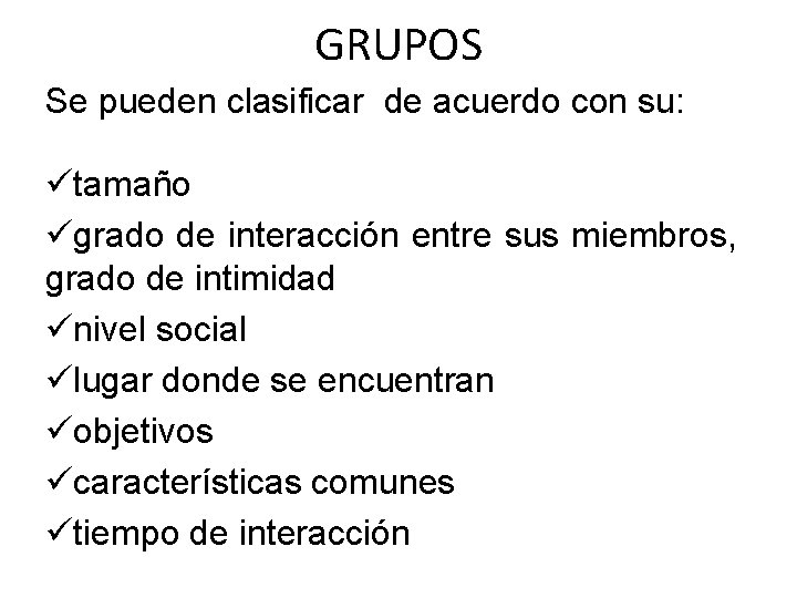 GRUPOS Se pueden clasificar de acuerdo con su: ütamaño ügrado de interacción entre sus