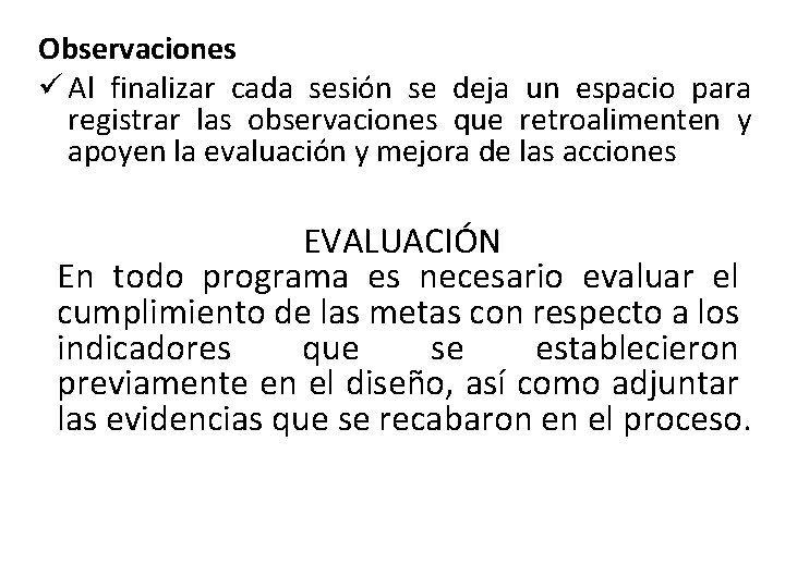 Observaciones ü Al finalizar cada sesión se deja un espacio para registrar las observaciones