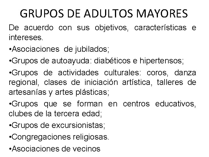 GRUPOS DE ADULTOS MAYORES De acuerdo con sus objetivos, características e intereses. • Asociaciones