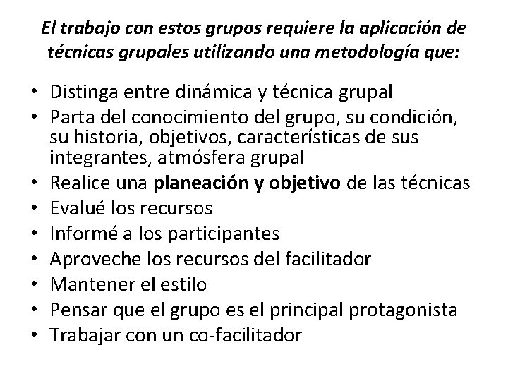 El trabajo con estos grupos requiere la aplicación de técnicas grupales utilizando una metodología