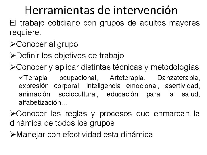 Herramientas de intervención El trabajo cotidiano con grupos de adultos mayores requiere: ØConocer al