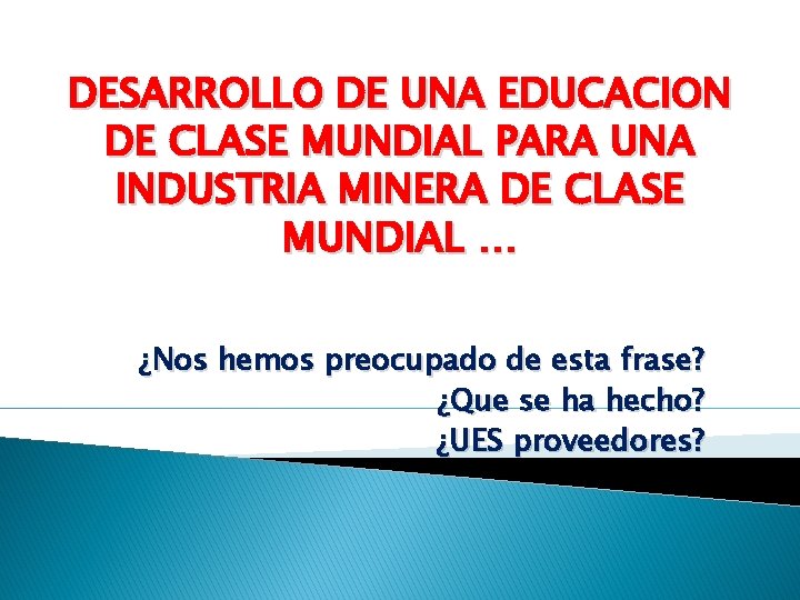DESARROLLO DE UNA EDUCACION DE CLASE MUNDIAL PARA UNA INDUSTRIA MINERA DE CLASE MUNDIAL