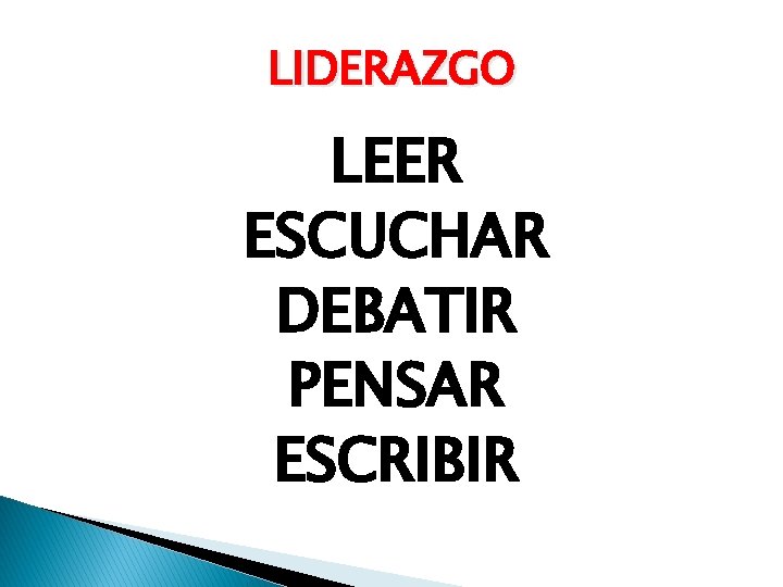 LIDERAZGO LEER ESCUCHAR DEBATIR PENSAR ESCRIBIR 