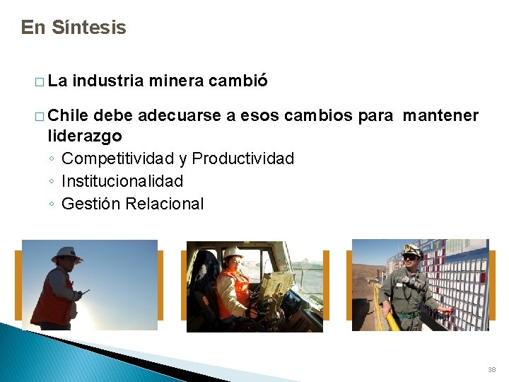 En Síntesis � La industria minera cambió � Chile debe adecuarse a esos cambios