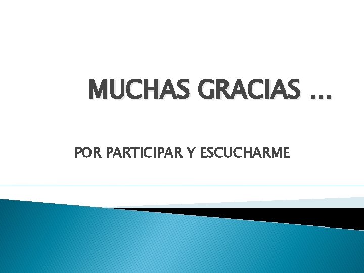 MUCHAS GRACIAS … POR PARTICIPAR Y ESCUCHARME 