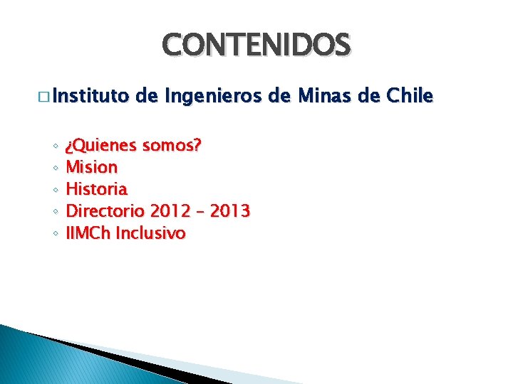 CONTENIDOS � Instituto ◦ ◦ ◦ de Ingenieros de Minas de Chile ¿Quienes somos?