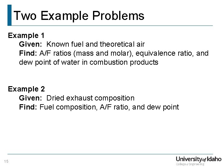 Two Example Problems Example 1 Given: Known fuel and theoretical air Find: A/F ratios