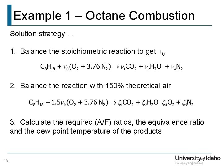 Example 1 – Octane Combustion Solution strategy. . . 1. Balance the stoichiometric reaction