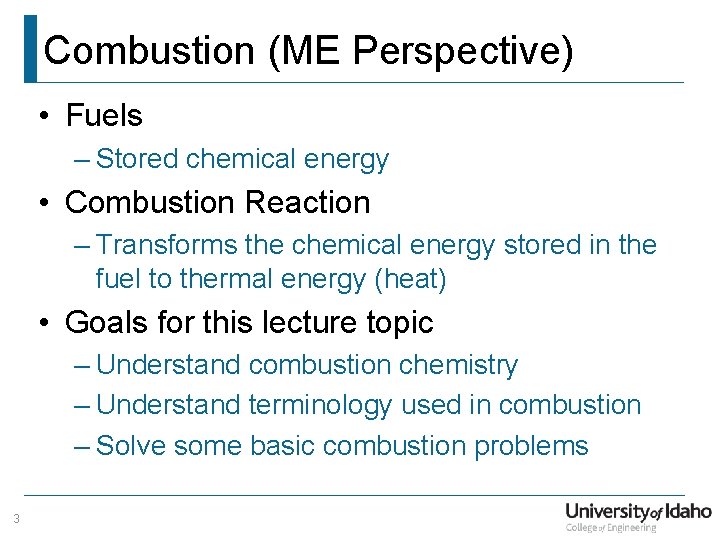 Combustion (ME Perspective) • Fuels – Stored chemical energy • Combustion Reaction – Transforms