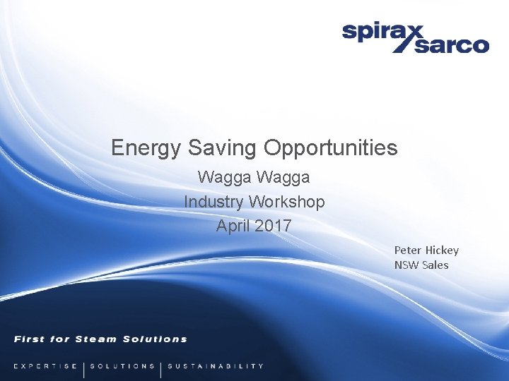 Energy Saving Opportunities Wagga Industry Workshop April 2017 Peter Hickey NSW Sales 