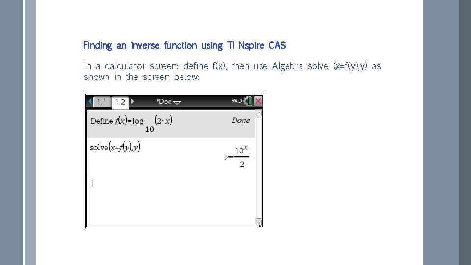 Finding an inverse function using TI Nspire CAS In a calculator screen: define f(x),