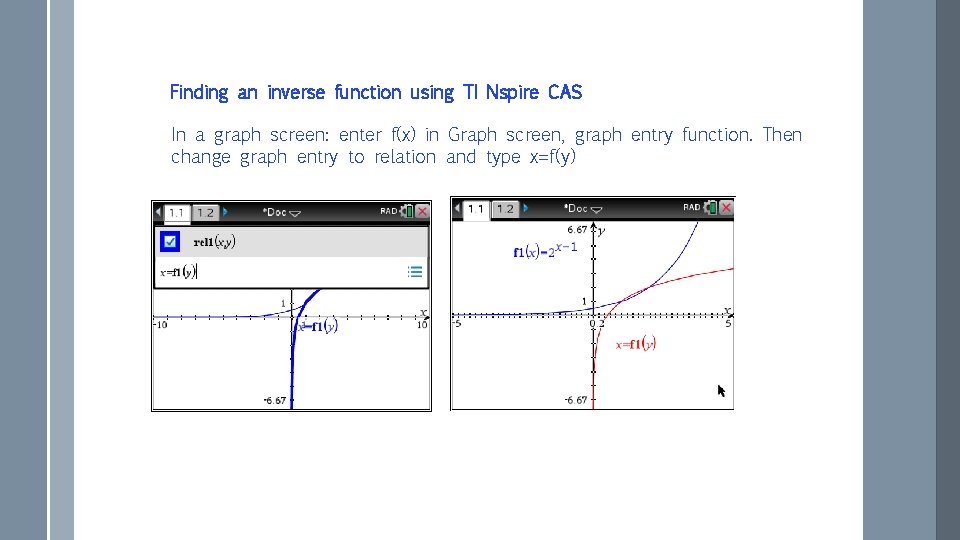 Finding an inverse function using TI Nspire CAS In a graph screen: enter f(x)