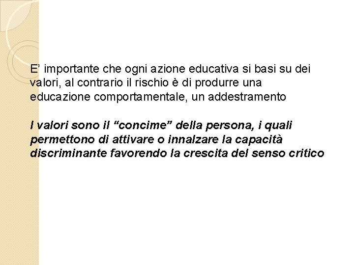 E’ importante che ogni azione educativa si basi su dei valori, al contrario il