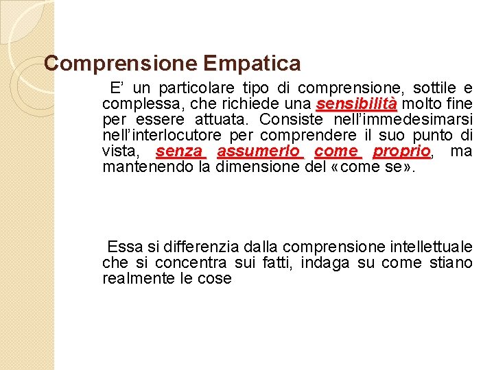 Comprensione Empatica E’ un particolare tipo di comprensione, sottile e complessa, che richiede una