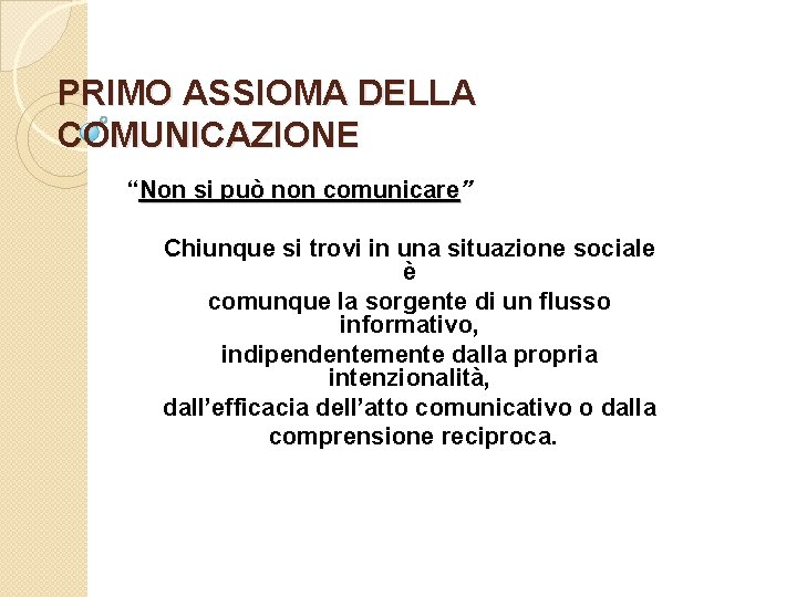PRIMO ASSIOMA DELLA COMUNICAZIONE “Non si può non comunicare” comunicare Chiunque si trovi in
