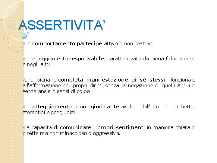 ASSERTIVITA’ • Un comportamento partecipe attivo e non reattivo • Un atteggiamento responsabile, caratterizzato